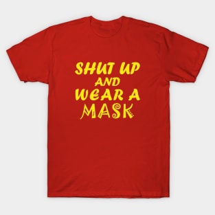 Shut Up And Wear A Mask! T-Shirt